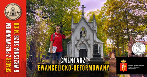 [6.09 14:00 NOWY TERMIN] Zabytkowe cmentarze Warszawy: 2/5 Cmentarz Ewangelicko-Reformowany [darmowy spacer z przewodnikiem]