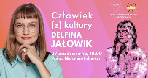 Człowiek (z) kultury - rozmowa z Delfiną Jałowik